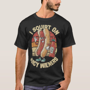 Ich Squirt auf saftigen Dackeln Meme Spaß Sarcasti T-Shirt