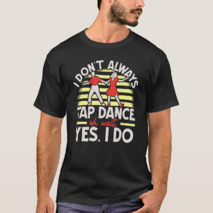 Ich Stach nicht immer Tanz Stechend Schuhe Stich T T-Shirt