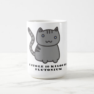 Ich stahl 10 Kilo Plutonium Kaffeetasse