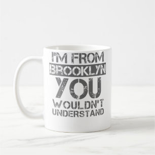 ICH stamme aus Brooklyn, das würdest du nicht vers Kaffeetasse