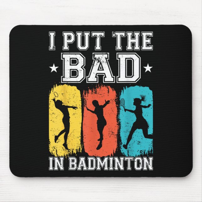 Ich stecke das Schlechte in Badminton, ich shuttle Mousepad (Vorne)