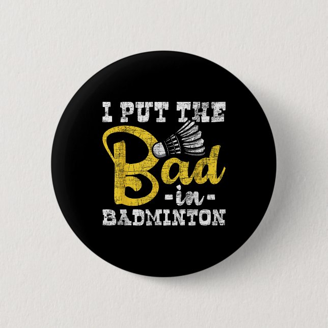 Ich stecke das Schlechte in Badminton - Shuttle Bi Button (Vorderseite)