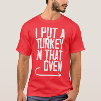 Ich steckte eine Türkei in den Ofen-lustigen PapaT T-Shirt