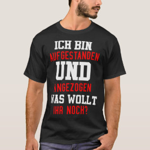 Ich stehe auf und ziehe dich an, was dir will T-Shirt