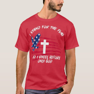 Ich stehe für die Flagge und Knie vor der Gottefla T-Shirt