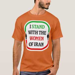 Ich stehe mit den Frauen in Iran für die Freiheit T-Shirt