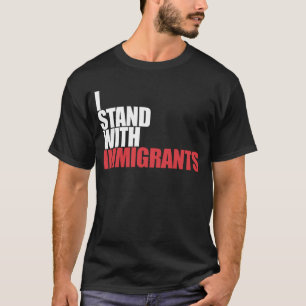 Ich stehe mit den Immigranten im Traum von den Imm T-Shirt