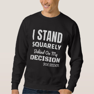 Ich stehe voll und ganz hinter meiner Entscheidung Sweatshirt
