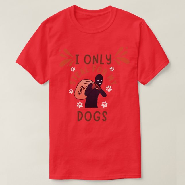 Ich stehle nur für meine Hunde T-Shirt (Design vorne)