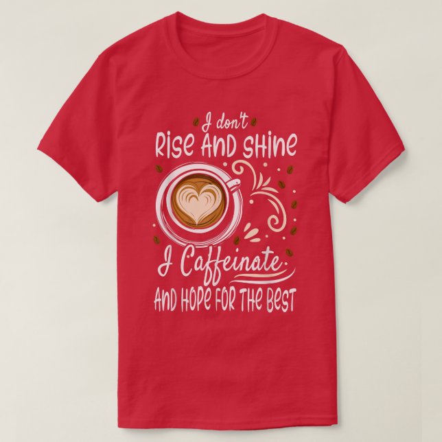 Ich steige und schwinde ich koffeinate und hoffe,  T-Shirt (Design vorne)