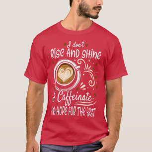 Ich steige und schwinde ich koffeinate und hoffe, T-Shirt