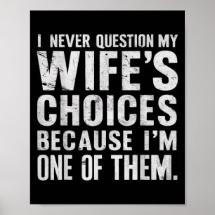 Ich stelle meine Frauen nie in Frage, weil ich den Poster