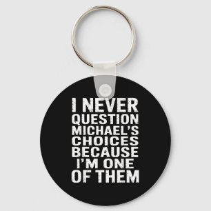 Ich Stelle Mich Nie Gegen Michaels Entscheidungen Schlüsselanhänger