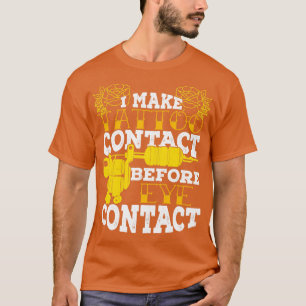 Ich stelle Tattoo-Kontakt vor Augenkontakt her T-Shirt