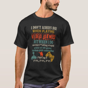 Ich sterbe nicht immer beim Spielen von Videospiel T-Shirt