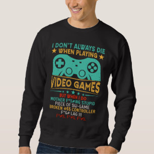 Ich sterbe nicht immer in Videospielen, aber wenn Sweatshirt