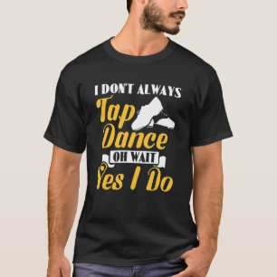 Ich Stich nicht immer Tanz Oh, warte ja, ich Stach T-Shirt