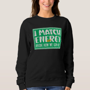Ich stimme Energie zu, damit Sie entscheiden, wie Sweatshirt
