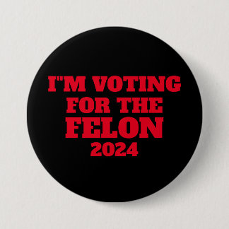 Ich stimme für den Knopf "Felon 2024" Button