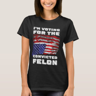 Ich stimme für den verurteilten Felon 2024 T-Shirt