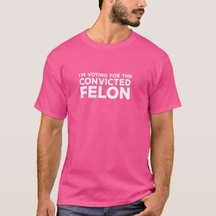 Ich stimme für den verurteilten Felon Funny Politi T-Shirt