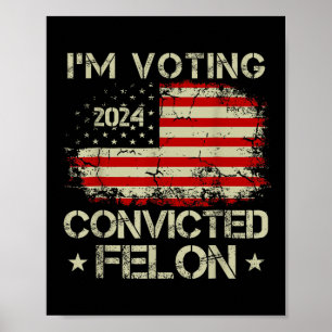 Ich stimme für den verurteilten Felon Funny Pro Tr Poster