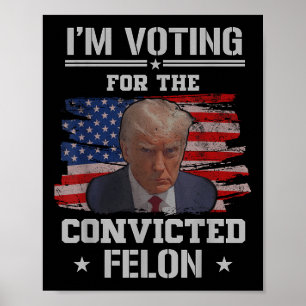 Ich stimme für den verurteilten Felon Funny Pro Tr Poster
