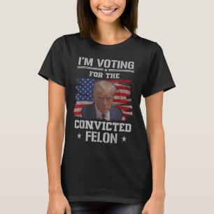 Ich stimme für den verurteilten Felon Funny Pro Tr T-Shirt
