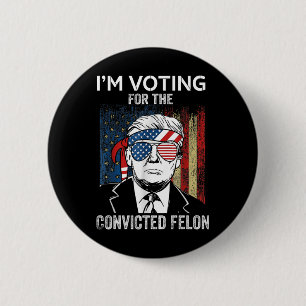 Ich stimme für den verurteilten Felon Funny Trump Button