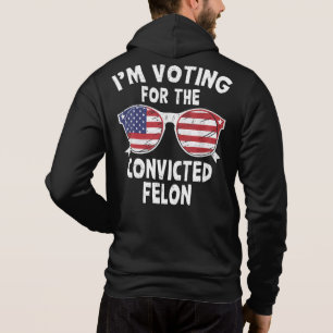 Ich stimme für den verurteilten Felon Funny Trump Hoodie