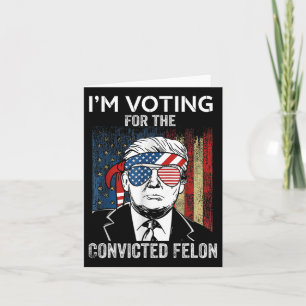 Ich stimme für den verurteilten Felon Funny Trump Karte