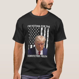 Ich stimme für den verurteilten Felon Funny Trump  T-Shirt