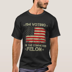 Ich stimme für den verurteilten Felon Funny Trump T-Shirt