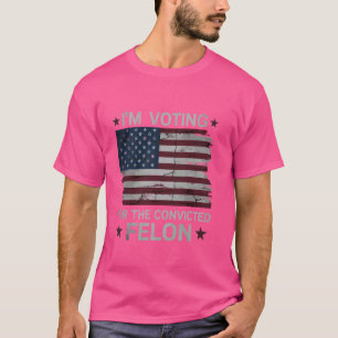 Ich stimme für den verurteilten Felon USA Funny Po T-Shirt