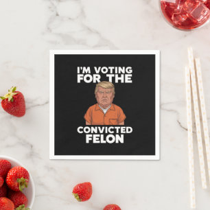 Ich stimme für den verurteilten Verbrecher Pro Tru Serviette