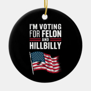 Ich stimme für die Felon & The Hillbilly 2024 Pro Keramik Ornament