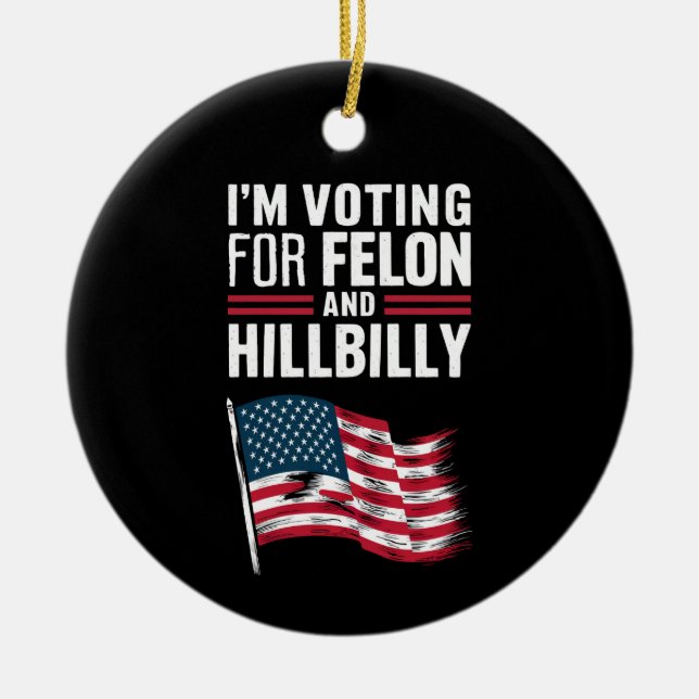 Ich stimme für die Felon & The Hillbilly 2024 Pro Keramik Ornament (Vorne)