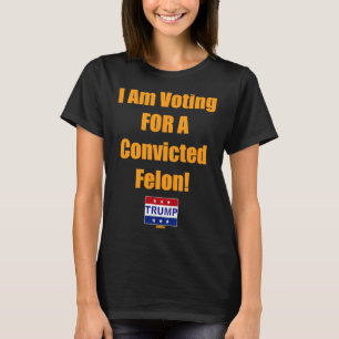 Ich stimme für einen verurteilten Felon Trump 2024 T-Shirt