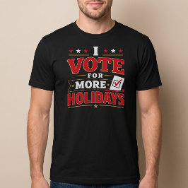 Ich stimme für mehr Feiertage T-Shirt