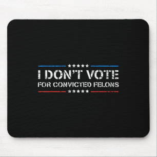 Ich stimme nicht für verurteilte Felonen Anti-Trum Mousepad