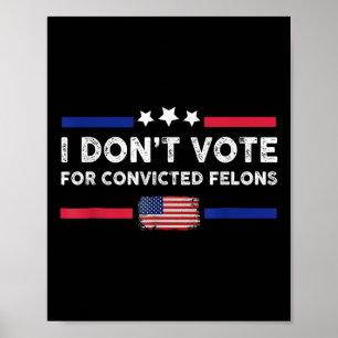 Ich stimme nicht für verurteilte Felonen Anti-Trum Poster