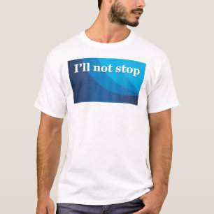 Ich stoppe nicht T-Shirt
