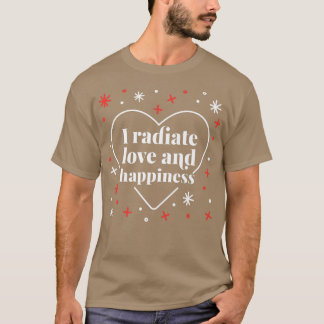 Ich strahle Liebe und Glück Niedlichen psychische  T-Shirt