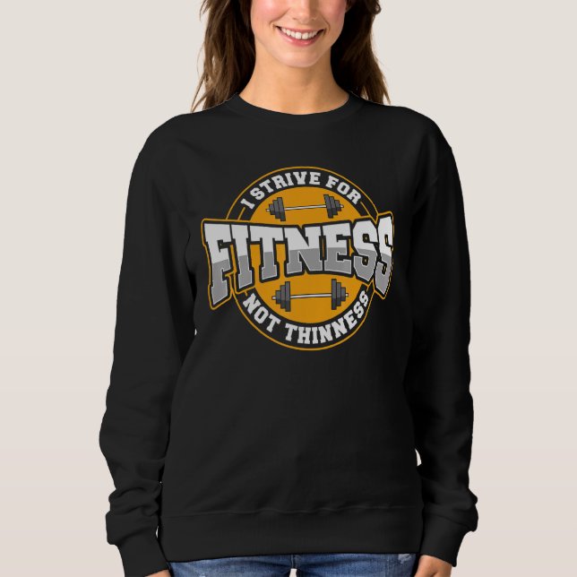 Ich strebe nach Fitness nicht dünne Fitness Motivi Sweatshirt (Vorderseite)