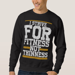 Ich strebe nach Fitness, nicht nach einem schlanke Sweatshirt