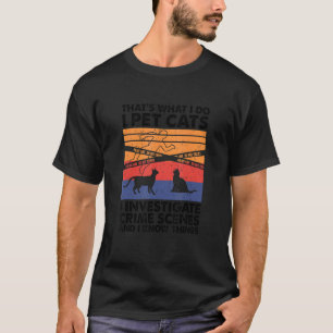 Ich streichle Katzen, ich untersuche Tatorte & ich T-Shirt