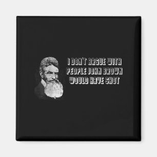 Ich streite mich nicht mit Leuten, die John Brown Magnet