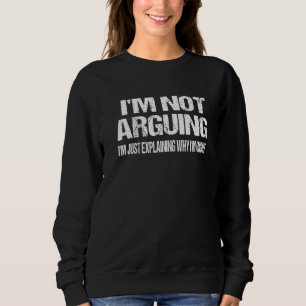 Ich streite nicht, ich erkläre nur, warum ich rech sweatshirt
