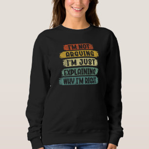 Ich streite nicht, ich erkläre nur, warum ich rech sweatshirt