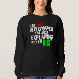 Ich streite nicht, ich erkläre nur, warum ich rech sweatshirt